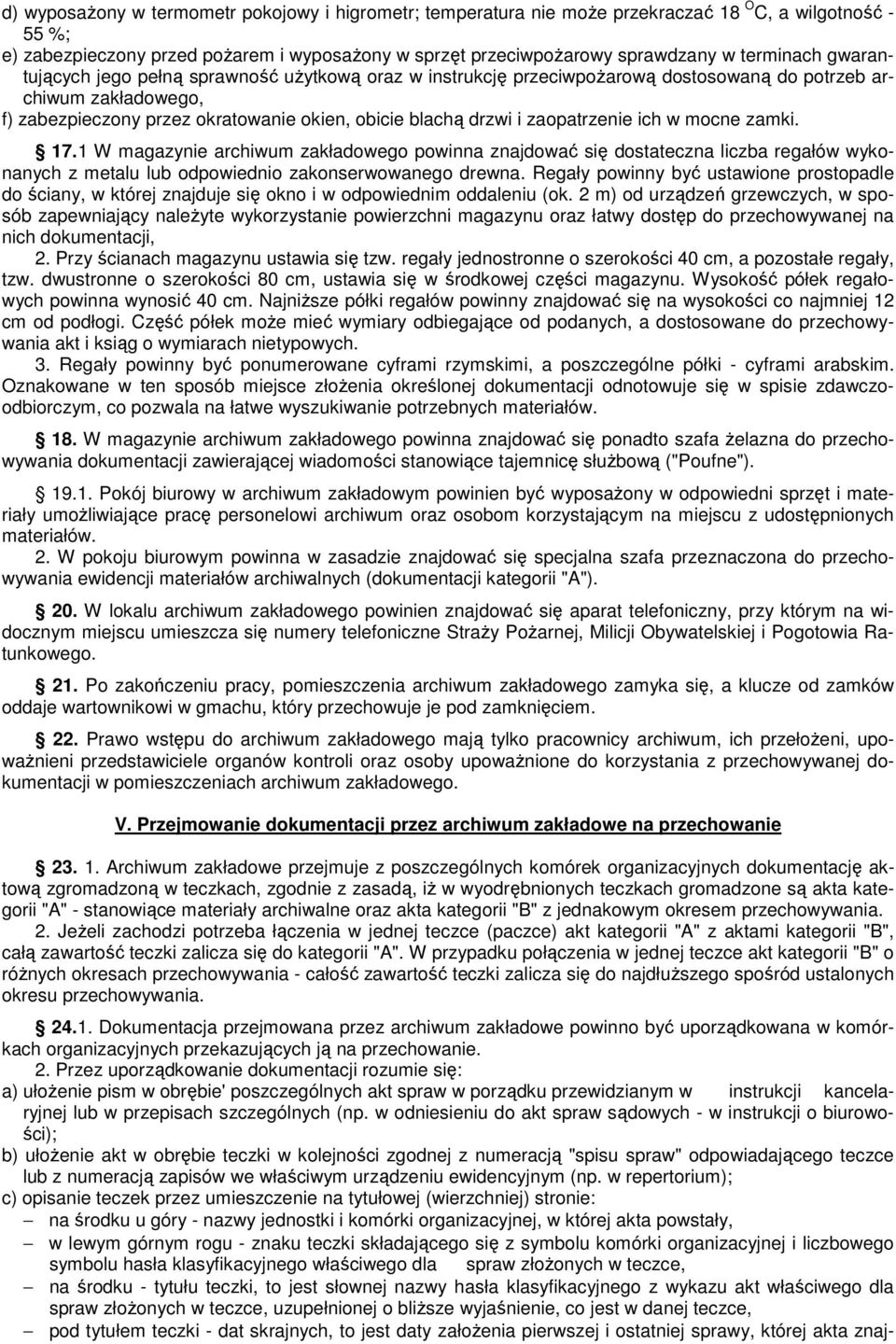 zaopatrzenie ich w mocne zamki. 17.1 W magazynie archiwum zakładowego powinna znajdować się dostateczna liczba regałów wykonanych z metalu lub odpowiednio zakonserwowanego drewna.