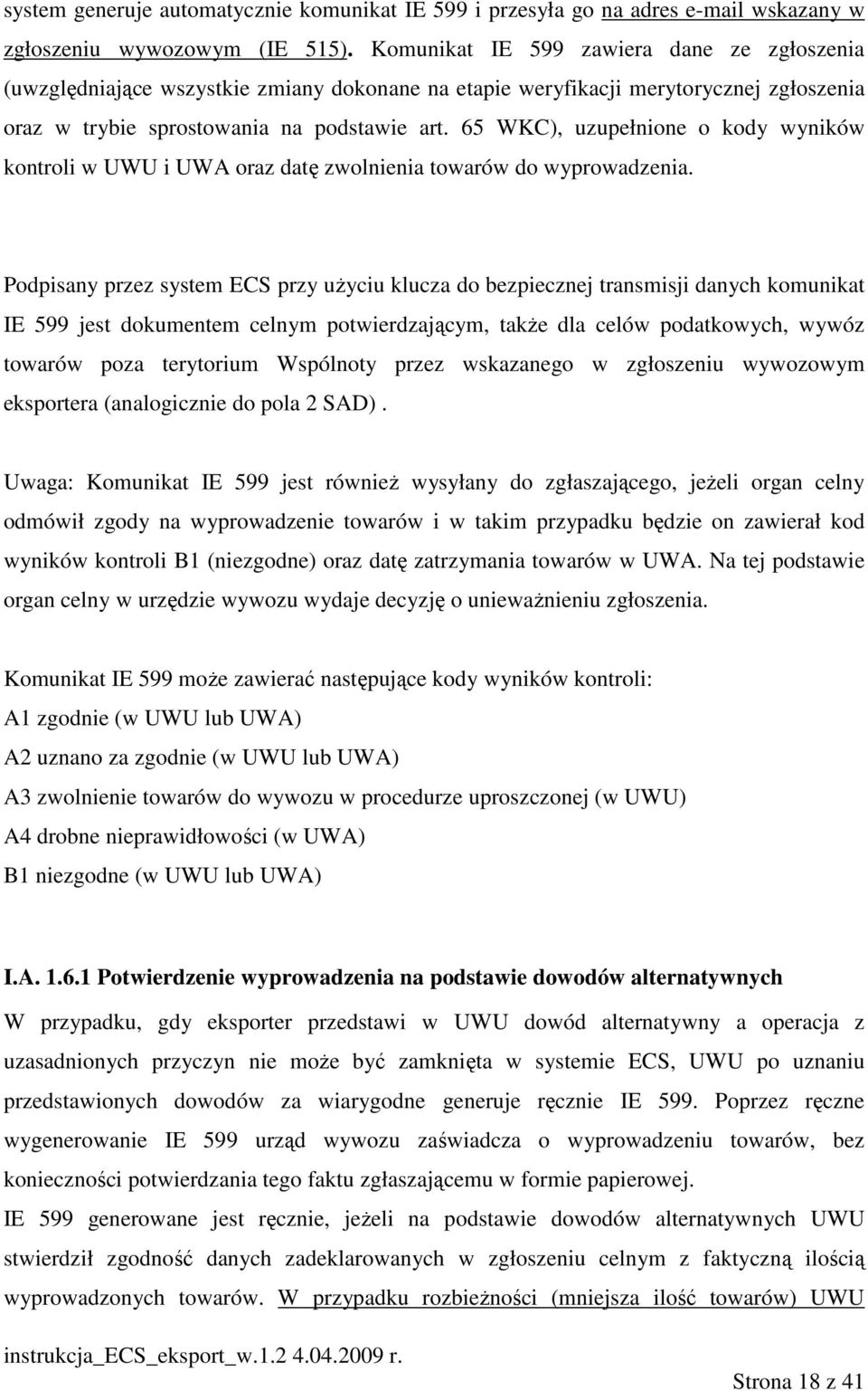 65 WKC), uzupełnione o kody wyników kontroli w UWU i UWA oraz datę zwolnienia towarów do wyprowadzenia.