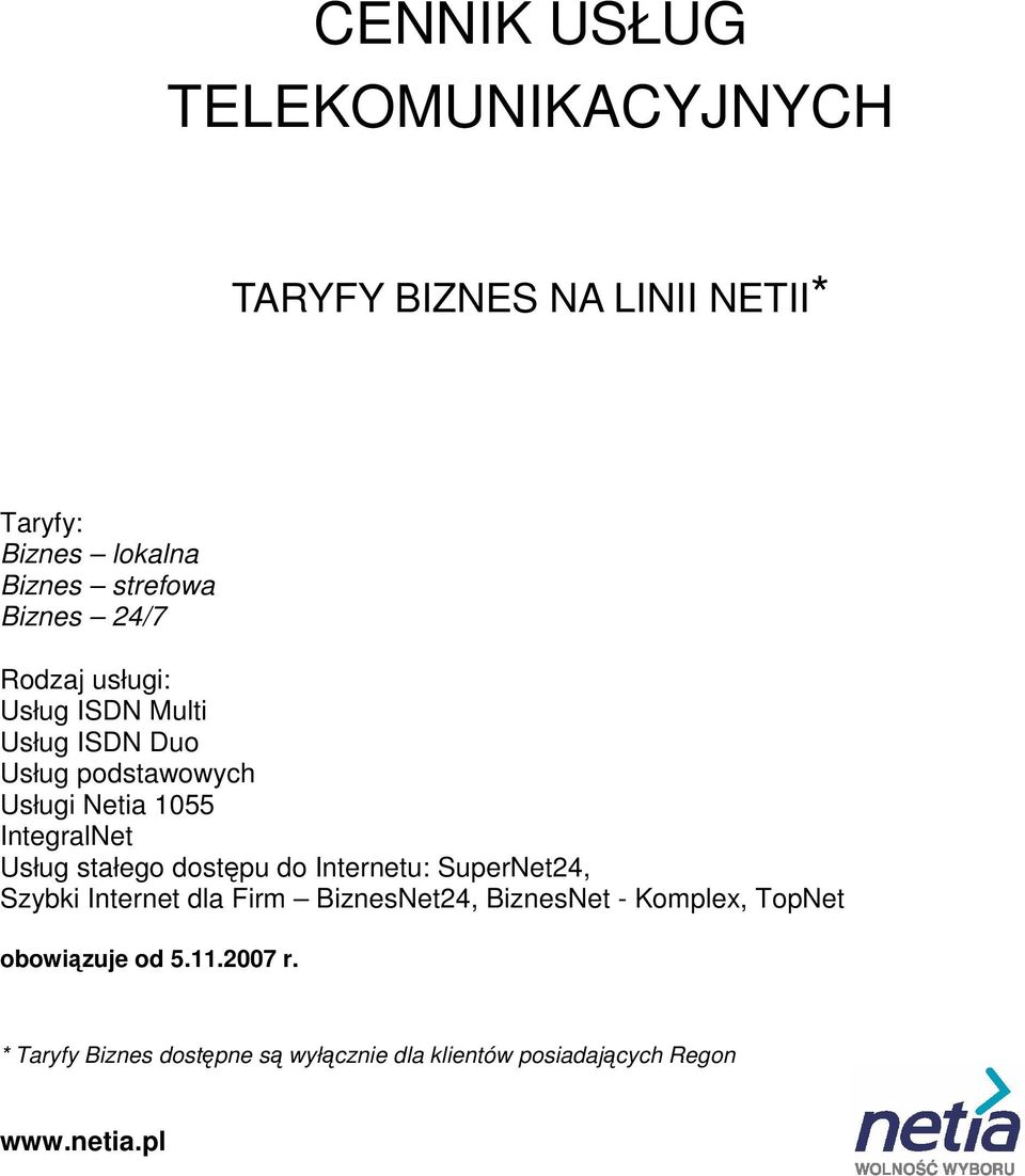 Usług stałego dostępu do Internetu: SuperNet24, Szybki Internet dla Firm BiznesNet24, BiznesNet - Komplex,