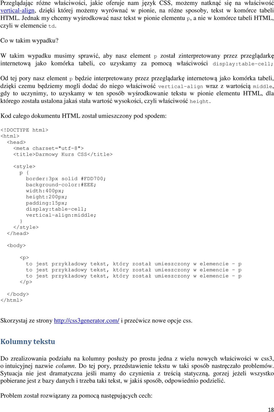 W takim wypadku musimy sprawić, aby nasz element p został zinterpretowany przez przeglądarkę internetową jako komórka tabeli, co uzyskamy za pomocą właściwości display:table-cell; Od tej pory nasz