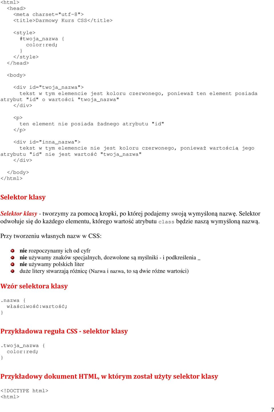 czerwonego, ponieważ wartością jego atrybutu "id" nie jest wartość "twoja_nazwa" </div> </body> </html> Selektor klasy Selektor klasy - tworzymy za pomocą kropki, po której podajemy swoją wymyśloną