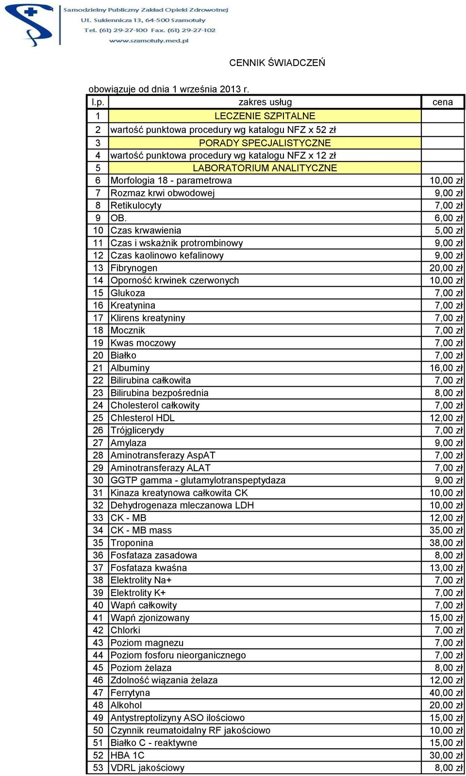 Morfologia 18 - parametrowa 10,00 zł 7 Rozmaz krwi obwodowej 9,00 zł 8 Retikulocyty 7,00 zł 9 OB.