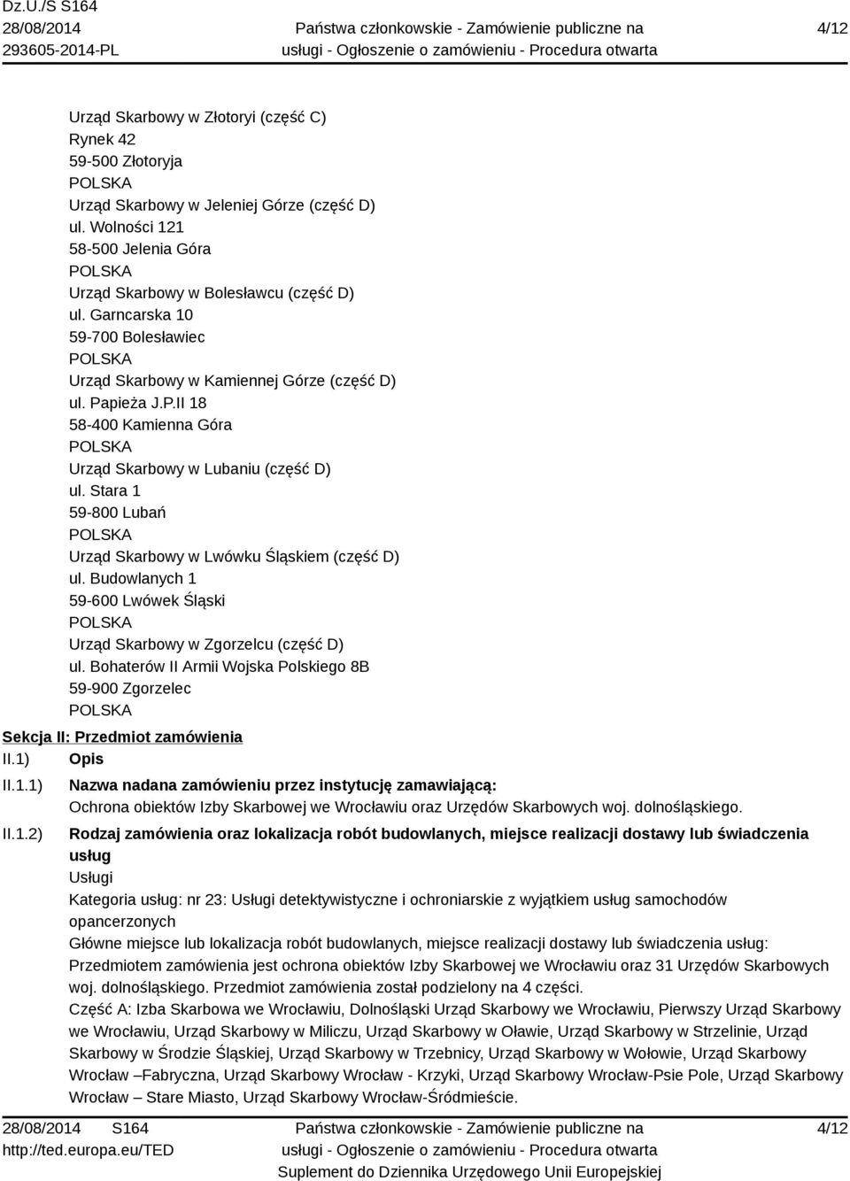 Stara 1 59-800 Lubań Urząd Skarbowy w Lwówku Śląskiem (część D) ul. Budowlanych 1 59-600 Lwówek Śląski Urząd Skarbowy w Zgorzelcu (część D) ul.