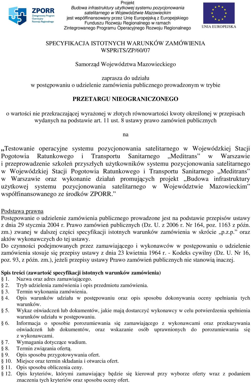 postępowaniu o udzielenie zamówienia publicznego prowadzonym w trybie PRZETARGU NIEOGRANICZONEGO o wartości nie przekraczającej wyraŝonej w złotych równowartości kwoty określonej w przepisach