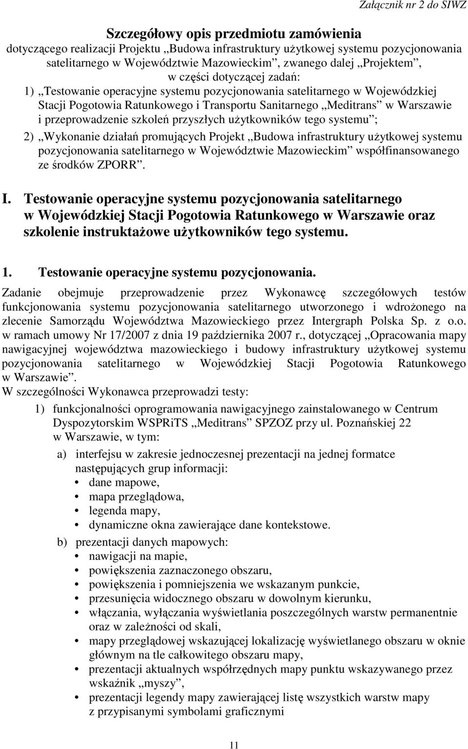 przeprowadzenie szkoleń przyszłych uŝytkowników tego systemu ; 2) Wykonanie działań promujących Projekt Budowa infrastruktury uŝytkowej systemu pozycjonowania satelitarnego w Województwie Mazowieckim