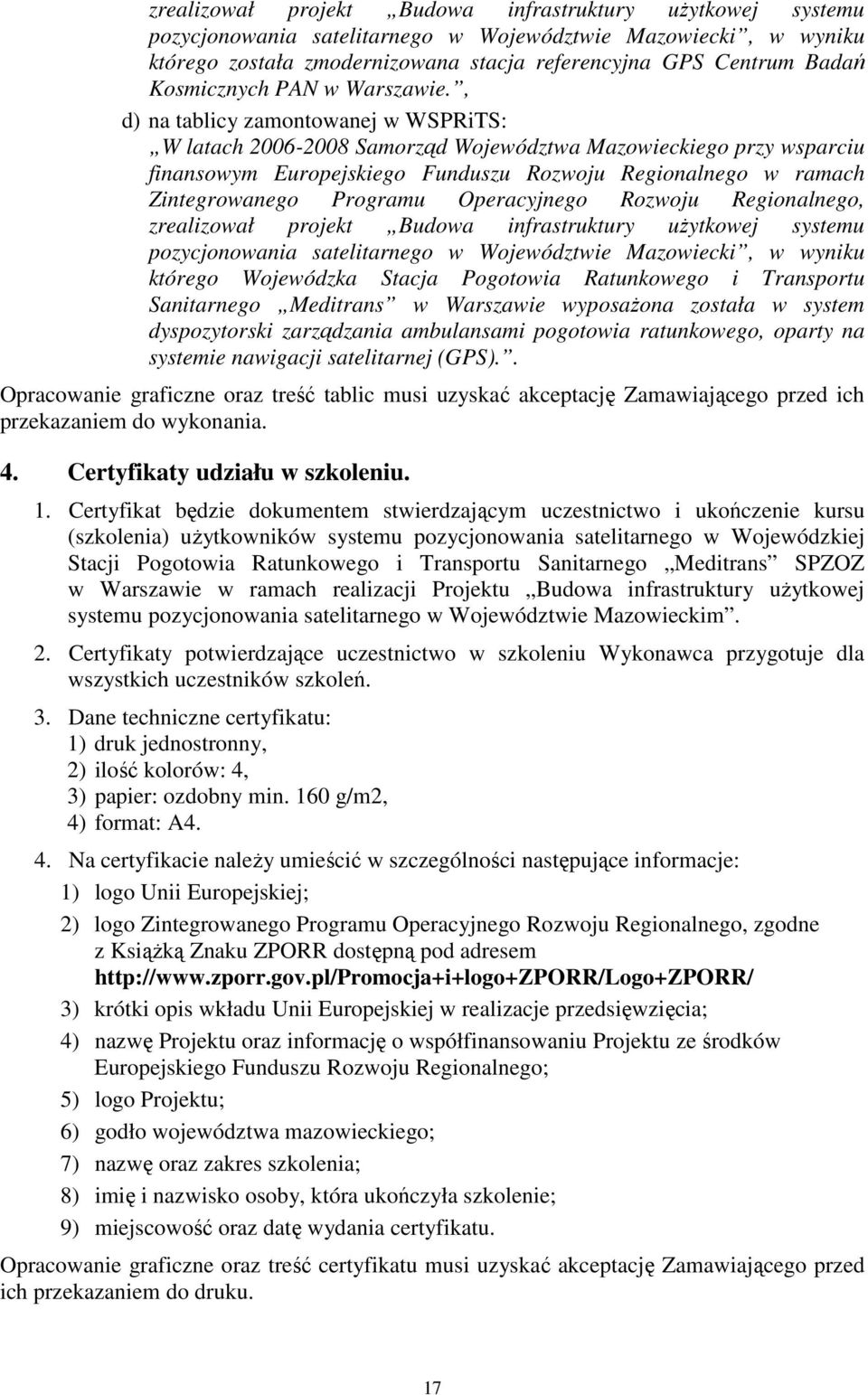 , d) na tablicy zamontowanej w WSPRiTS: W latach 2006-2008 Samorząd Województwa Mazowieckiego przy wsparciu finansowym Europejskiego Funduszu Rozwoju Regionalnego w ramach Zintegrowanego Programu