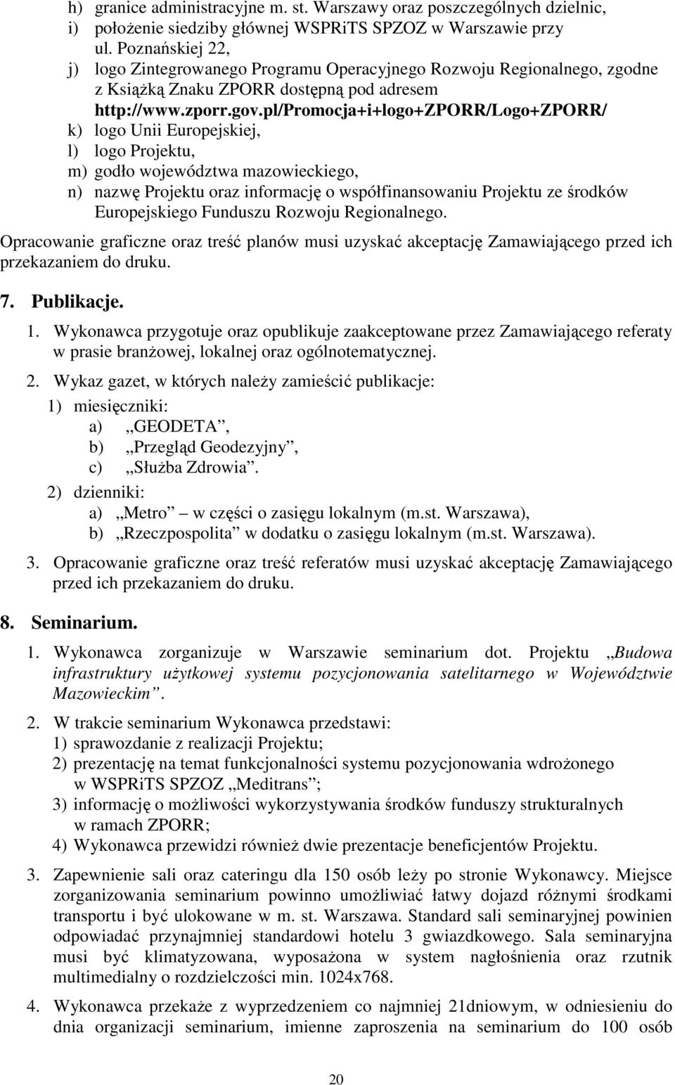 pl/promocja+i+logo+zporr/logo+zporr/ k) logo Unii Europejskiej, l) logo Projektu, m) godło województwa mazowieckiego, n) nazwę Projektu oraz informację o współfinansowaniu Projektu ze środków