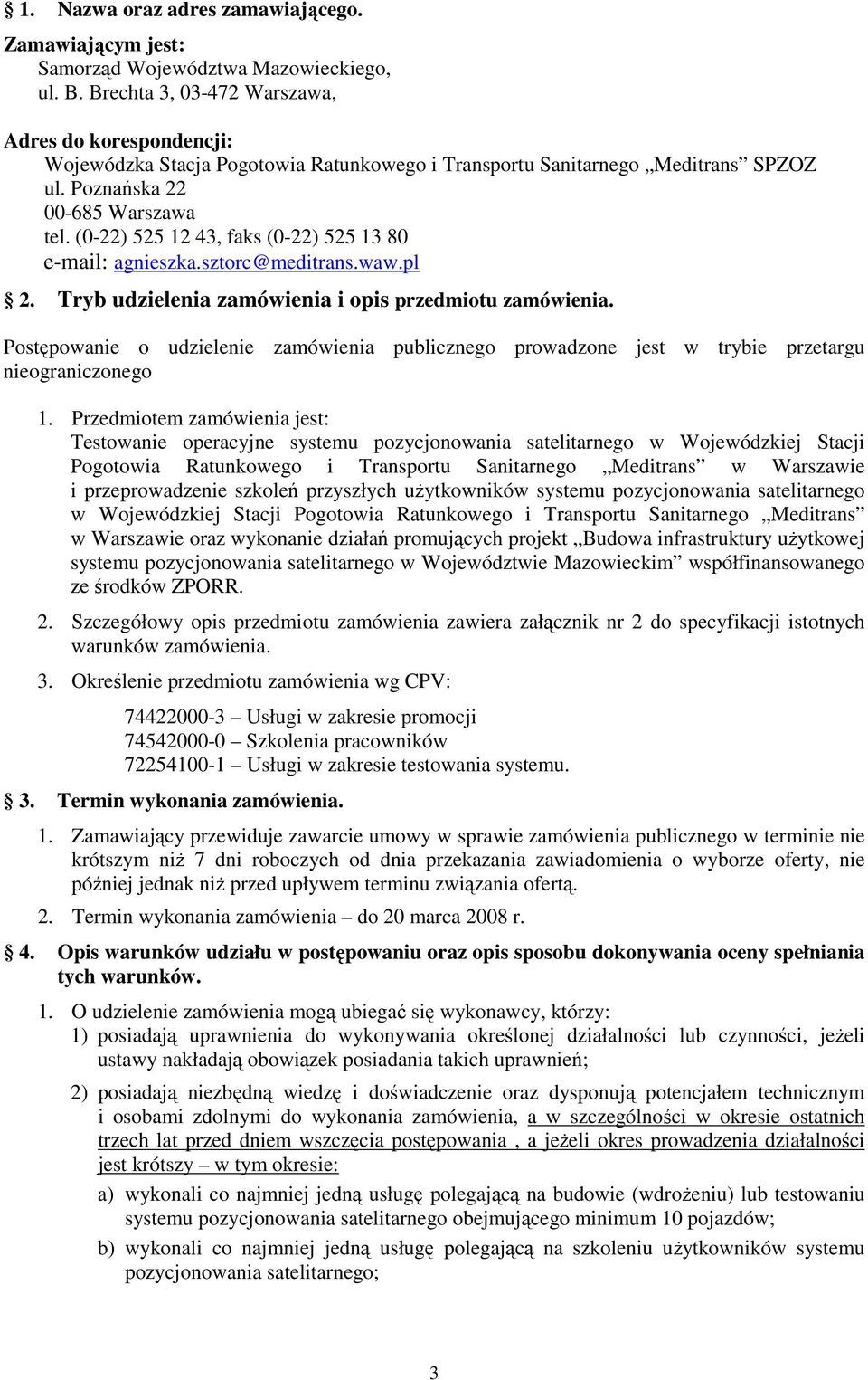 (0-22) 525 12 43, faks (0-22) 525 13 80 e-mail: agnieszka.sztorc@meditrans.waw.pl 2. Tryb udzielenia zamówienia i opis przedmiotu zamówienia.