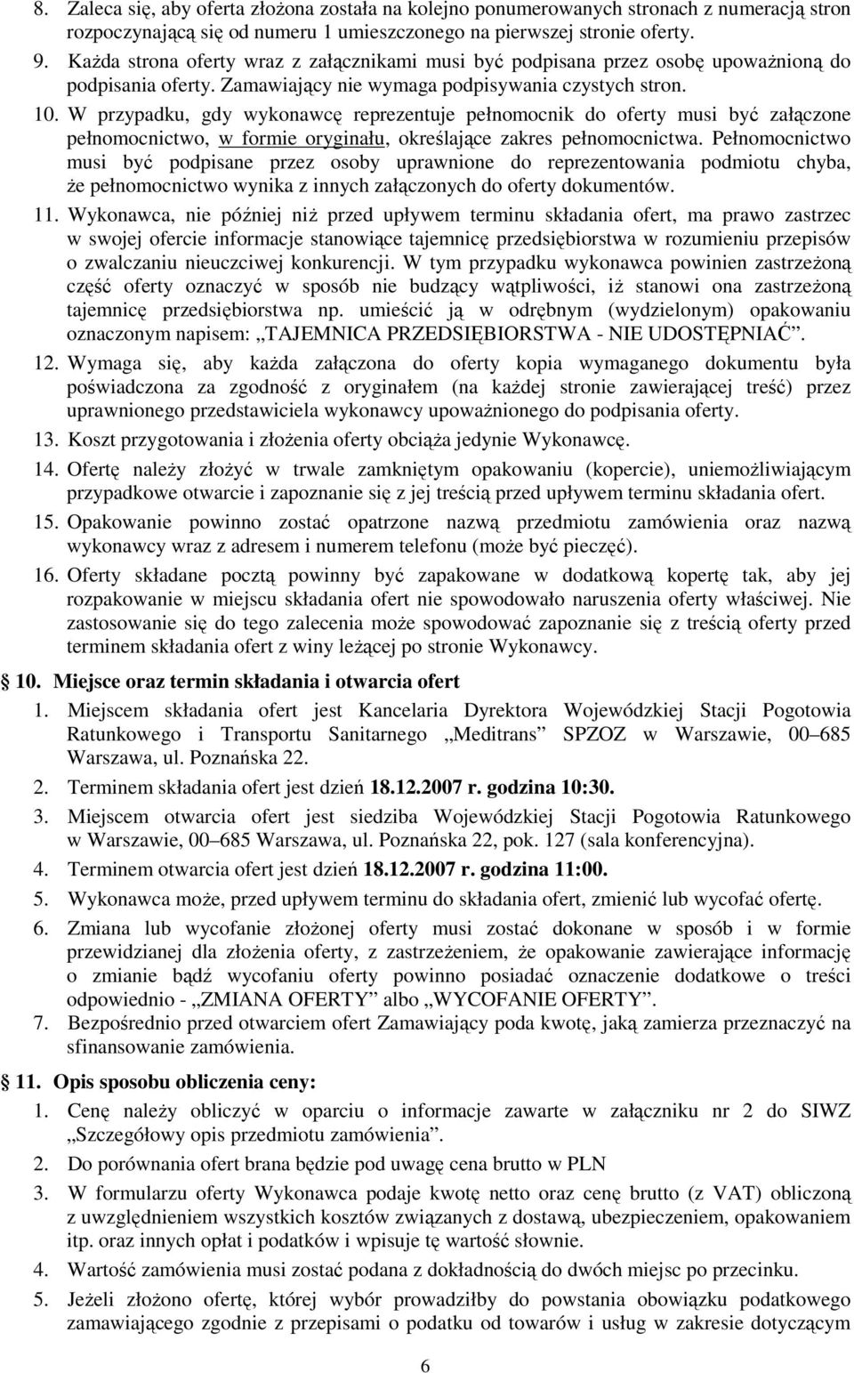 W przypadku, gdy wykonawcę reprezentuje pełnomocnik do oferty musi być załączone pełnomocnictwo, w formie oryginału, określające zakres pełnomocnictwa.