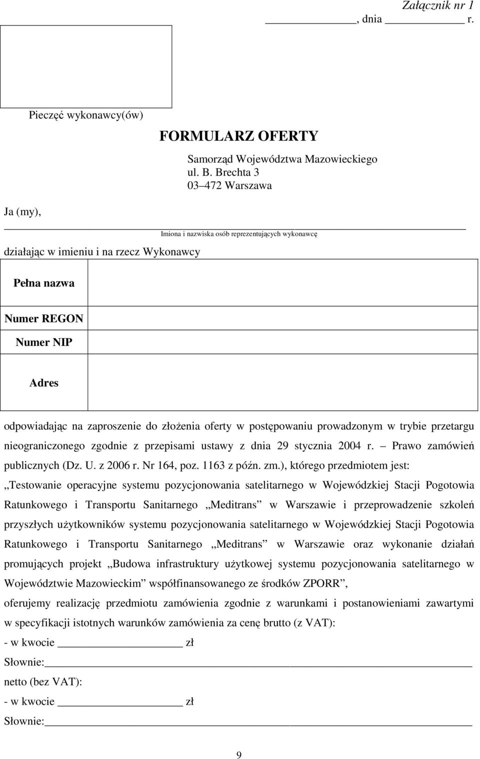 złoŝenia oferty w postępowaniu prowadzonym w trybie przetargu nieograniczonego zgodnie z przepisami ustawy z dnia 29 stycznia 2004 r. Prawo zamówień publicznych (Dz. U. z 2006 r. Nr 164, poz.