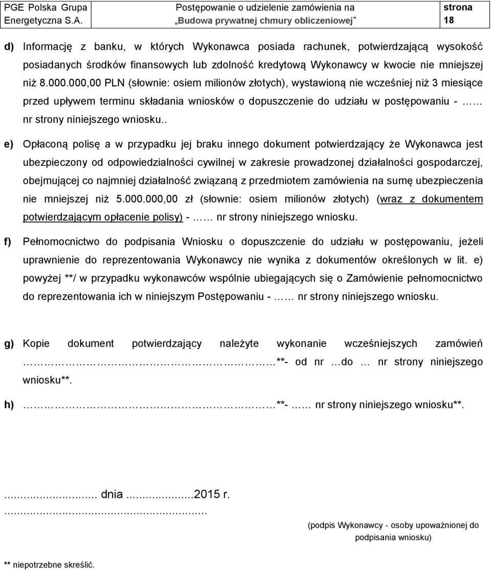 . e) Opłaconą polisę a w przypadku jej braku innego dokument potwierdzający że Wykonawca jest ubezpieczony od odpowiedzialności cywilnej w zakresie prowadzonej działalności gospodarczej, obejmującej