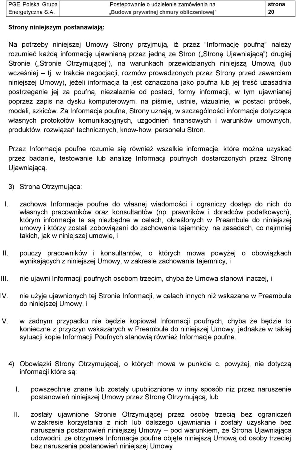 w trakcie negocjacji, rozmów prowadzonych przez Strony przed zawarciem niniejszej Umowy), jeżeli informacja ta jest oznaczona jako poufna lub jej treść uzasadnia postrzeganie jej za poufną,