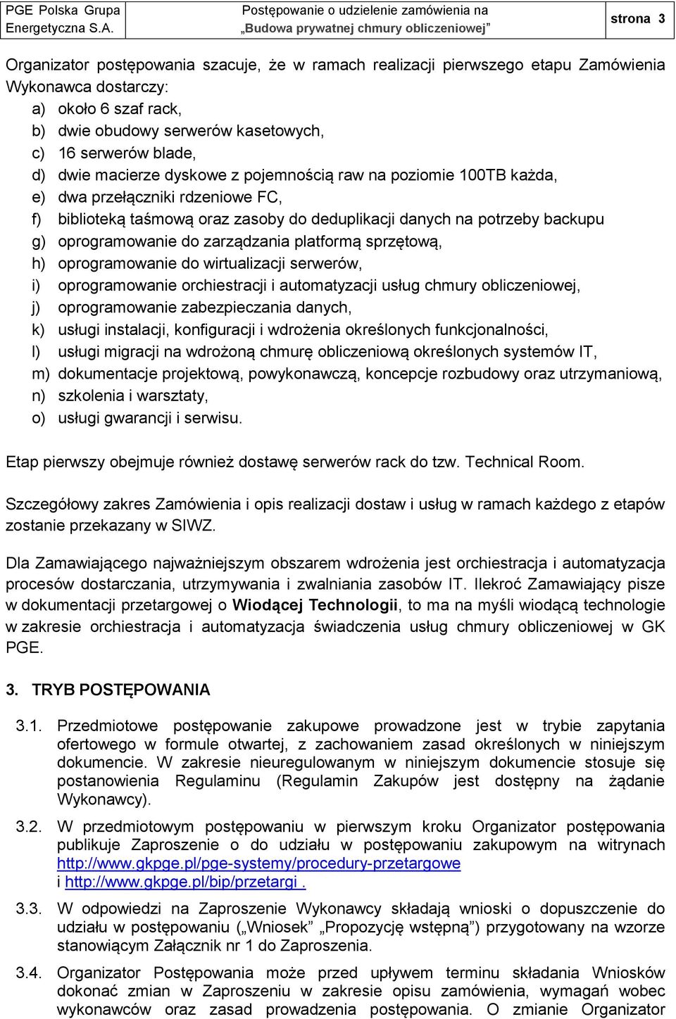 zarządzania platformą sprzętową, h) oprogramowanie do wirtualizacji serwerów, i) oprogramowanie orchiestracji i automatyzacji usług chmury obliczeniowej, j) oprogramowanie zabezpieczania danych, k)