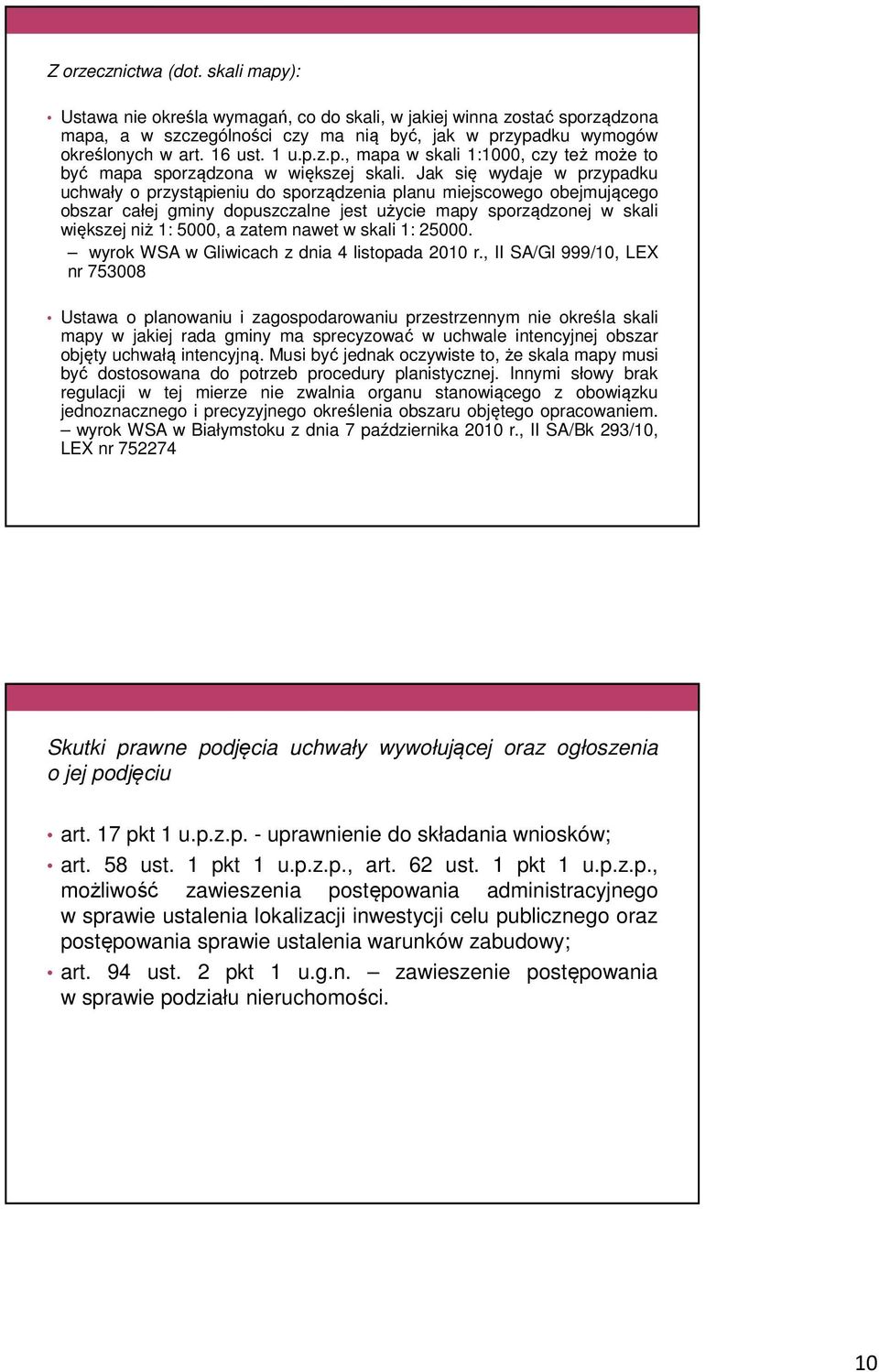 Jak się wydaje w przypadku uchwały o przystąpieniu do sporządzenia planu miejscowego obejmującego obszar całej gminy dopuszczalne jest użycie mapy sporządzonej w skali większej niż 1: 5000, a zatem