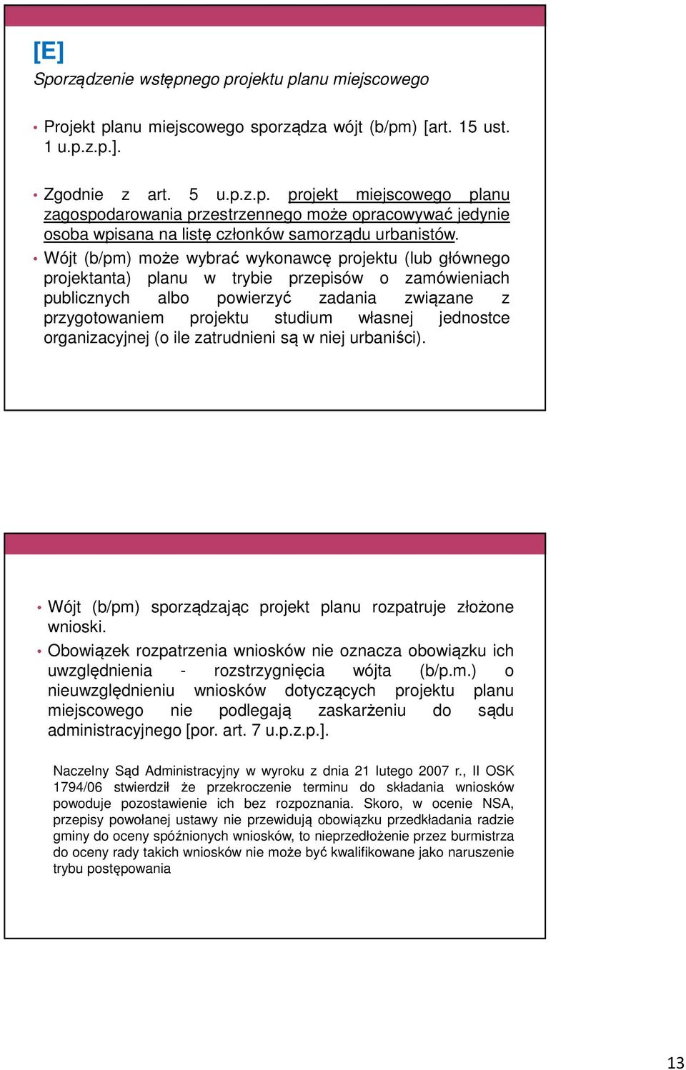 jednostce organizacyjnej (o ile zatrudnieni są w niej urbaniści). Wójt (b/pm) sporządzając projekt planu rozpatruje złożone wnioski.