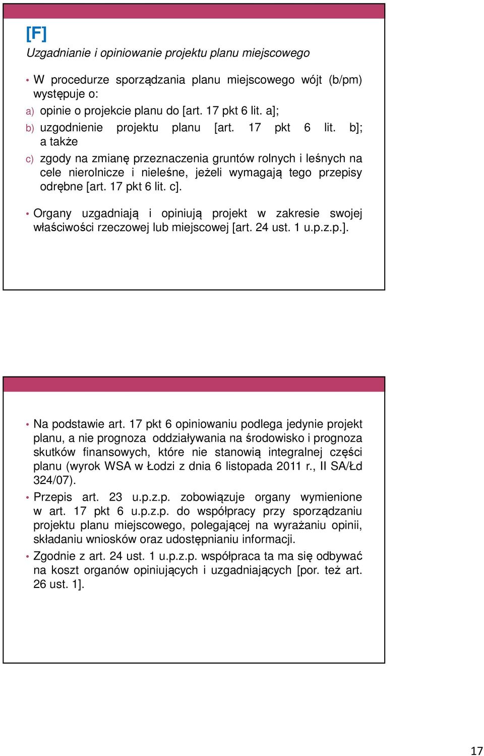 17 pkt 6 lit. c]. Organy uzgadniają i opiniują projekt w zakresie swojej właściwości rzeczowej lub miejscowej [art. 24 ust. 1 u.p.z.p.]. Na podstawie art.