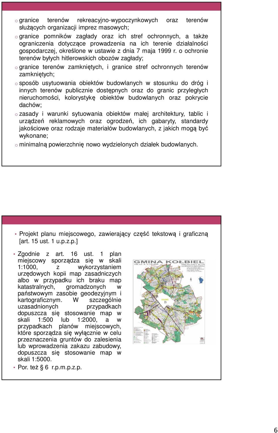 o ochronie terenów byłych hitlerowskich obozów zagłady; o granice terenów zamkniętych, i granice stref ochronnych terenów zamkniętych; o sposób usytuowania obiektów budowlanych w stosunku do dróg i