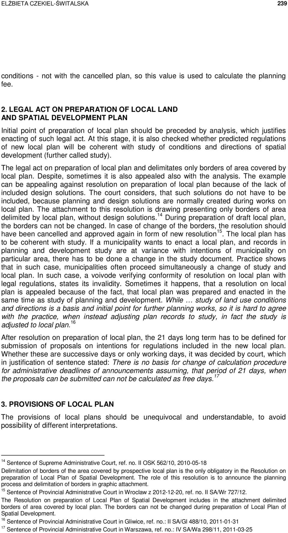 LEGAL ACT ON PREPARATION OF LOCAL LAND AND SPATIAL DEVELOPMENT PLAN Initial point of preparation of local plan should be preceded by analysis, which justifies enacting of such legal act.