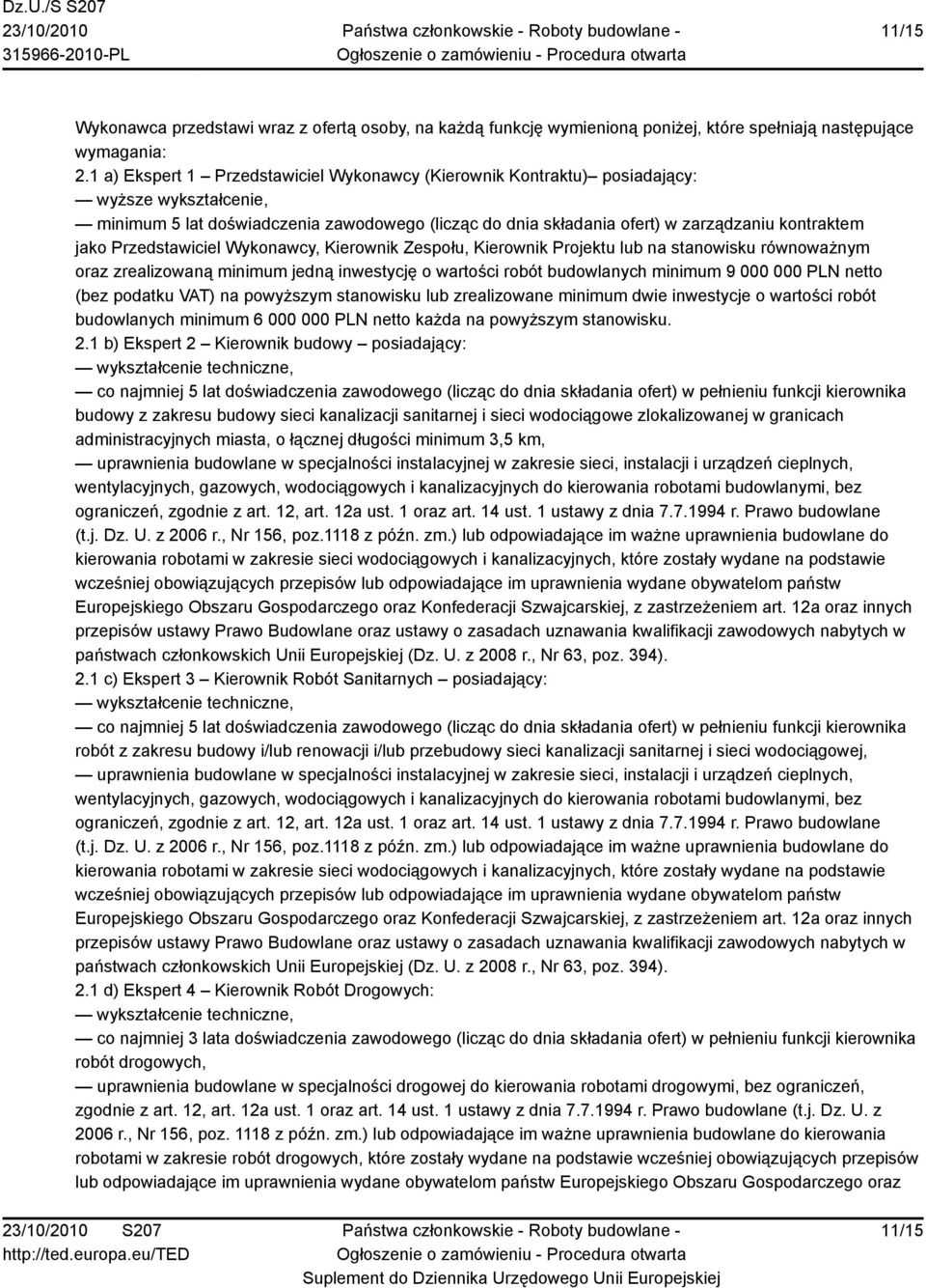 Przedstawiciel Wykonawcy, Kierownik Zespołu, Kierownik Projektu lub na stanowisku równoważnym oraz zrealizowaną minimum jedną inwestycję o wartości robót budowlanych minimum 9 000 000 PLN netto (bez