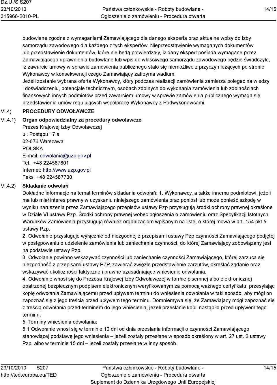 samorządu zawodowego będzie świadczyło, iż zawarcie umowy w sprawie zamówienia publicznego stało się niemożliwe z przyczyn leżących po stronie Wykonawcy w konsekwencji czego Zamawiający zatrzyma