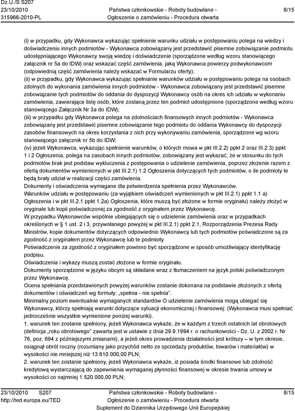 (odpowiednią część zamówienia należy wskazać w Formularzu oferty); (ii) w przypadku, gdy Wykonawca wykazując spełnianie warunków udziału w postępowaniu polega na osobach zdolnych do wykonania