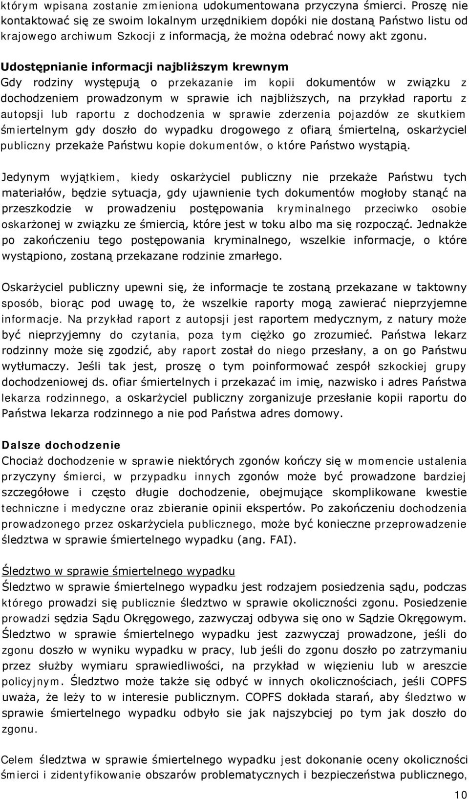 Udostępnianie informacji najbliższym krewnym Gdy rodziny występują o przekazanie im kopii dokumentów w związku z dochodzeniem prowadzonym w sprawie ich najbliższych, na przykład raportu z autopsji