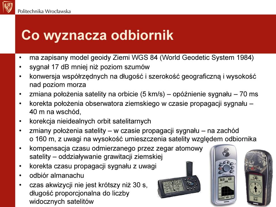 orbit satelitarnych zmiany położenia satelity w czasie propagacji sygnału na zachód o 160 m, z uwagi na wysokość umieszczenia satelity względem odbiornika kompensacja czasu odmierzanego przez zegar