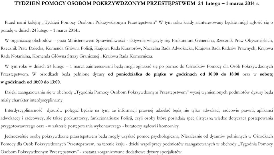 W organizację obchodów poza Ministerstwem Sprawiedliwości - aktywnie włączyły się: Prokuratura Generalna, Rzecznik Praw Obywatelskich, Rzecznik Praw Dziecka, Komenda Główna Policji, Krajowa Rada