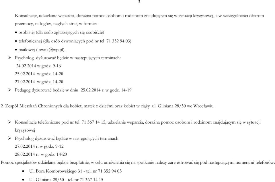 02.2014 w godz. 14-20 Pedagog dyżurować będzie w dniu 25.02.2014 r. w godz. 14-19 2. Zespół Mieszkań Chronionych dla kobiet, matek z dziećmi oraz kobiet w ciąży ul.