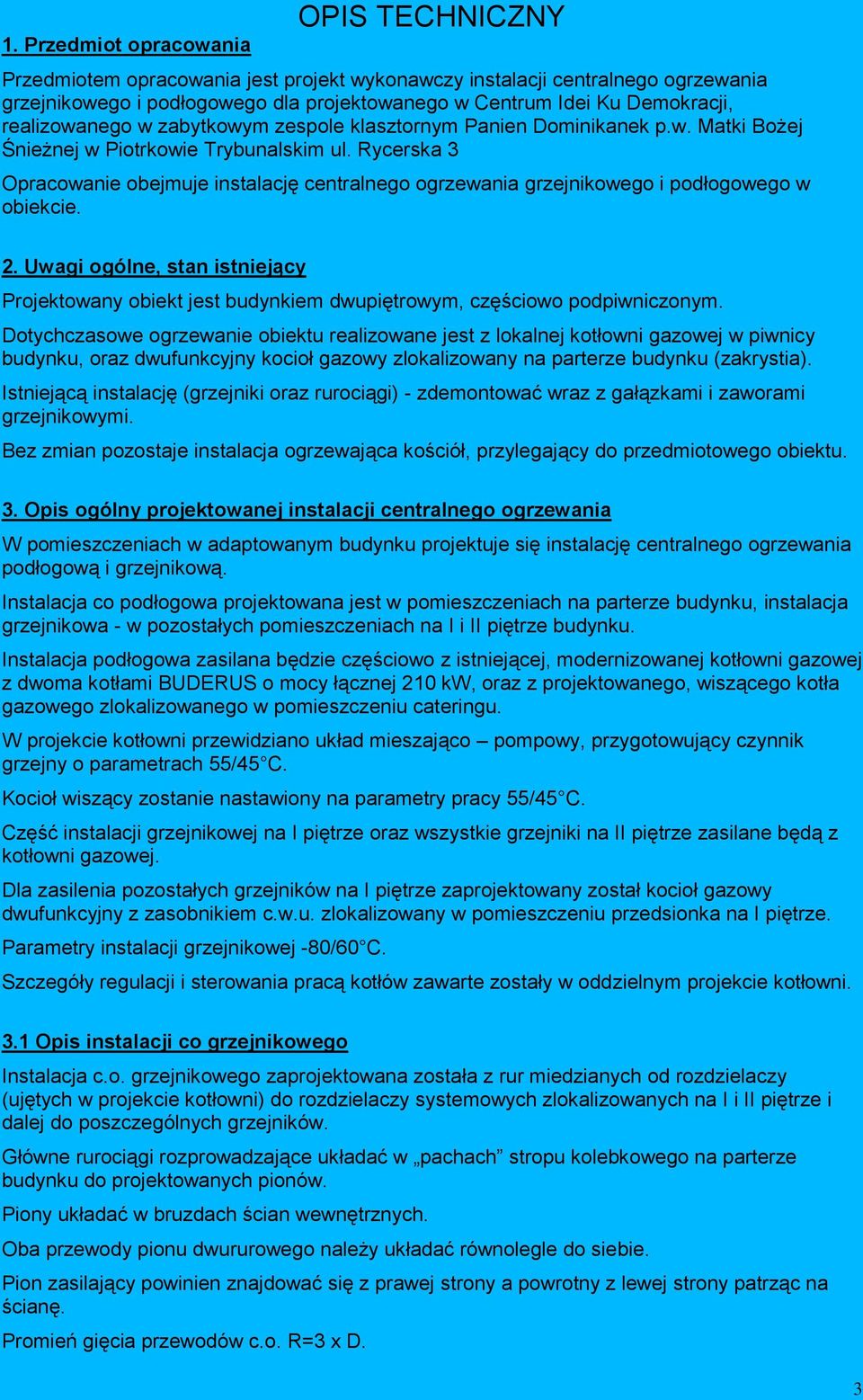 Rycerska 3 Opracowanie obejmuje instalację centralnego ogrzewania grzejnikowego i podłogowego w obiekcie. 2.