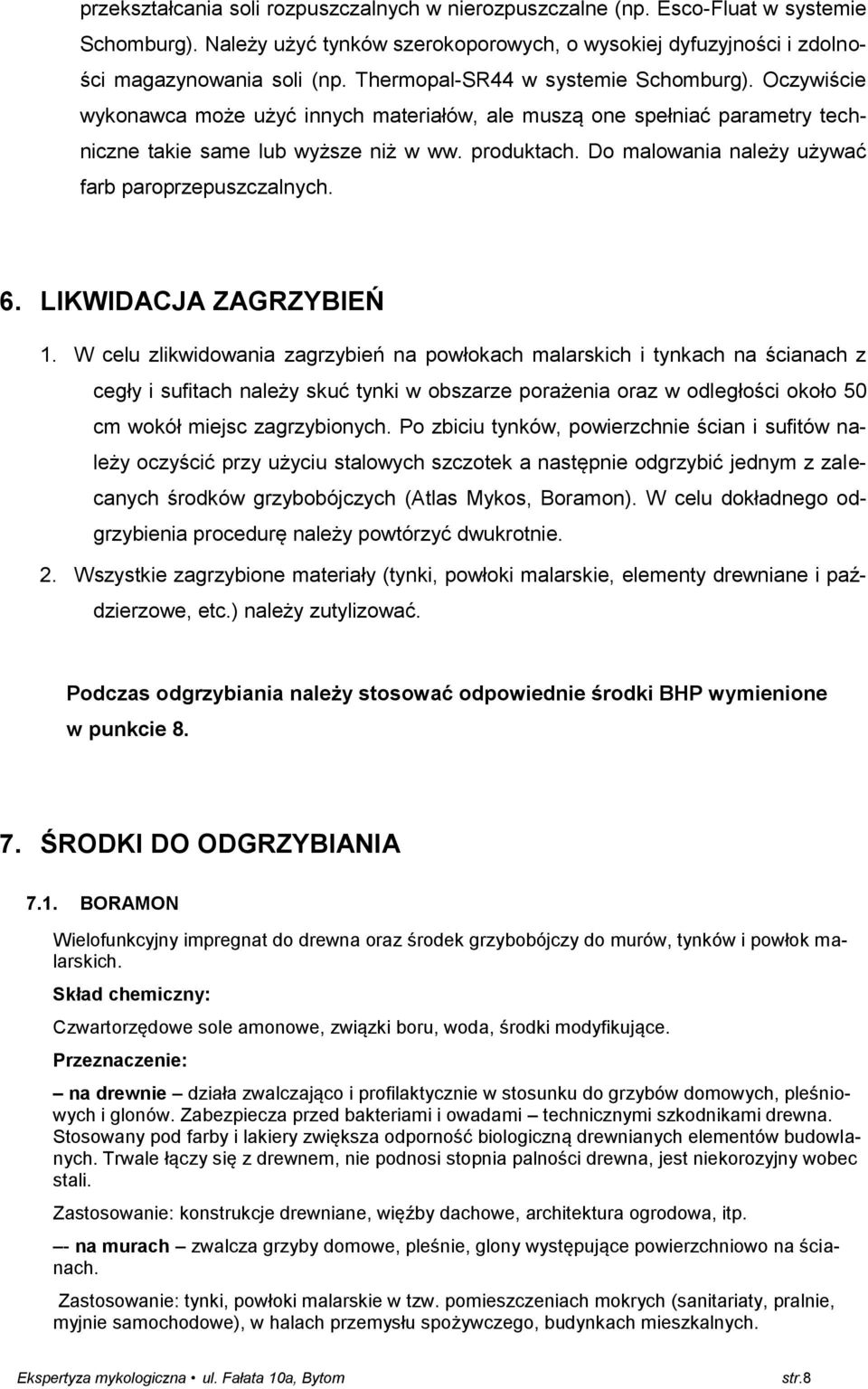 Do malowania należy używać farb paroprzepuszczalnych. 6. LIKWIDACJA ZAGRZYBIEŃ 1.