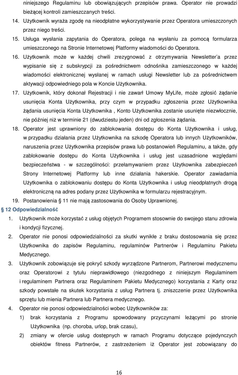 Usługa wysłania zapytania do Operatora, polega na wysłaniu za pomocą formularza umieszczonego na Stronie Internetowej Platformy wiadomości do Operatora. 16.