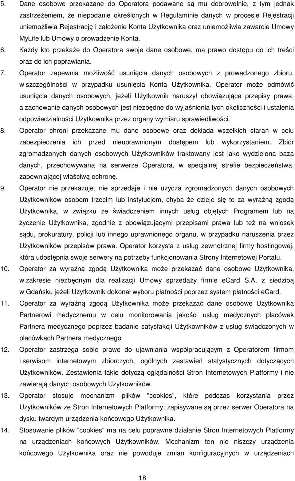 Każdy kto przekaże do Operatora swoje dane osobowe, ma prawo dostępu do ich treści oraz do ich poprawiania. 7.