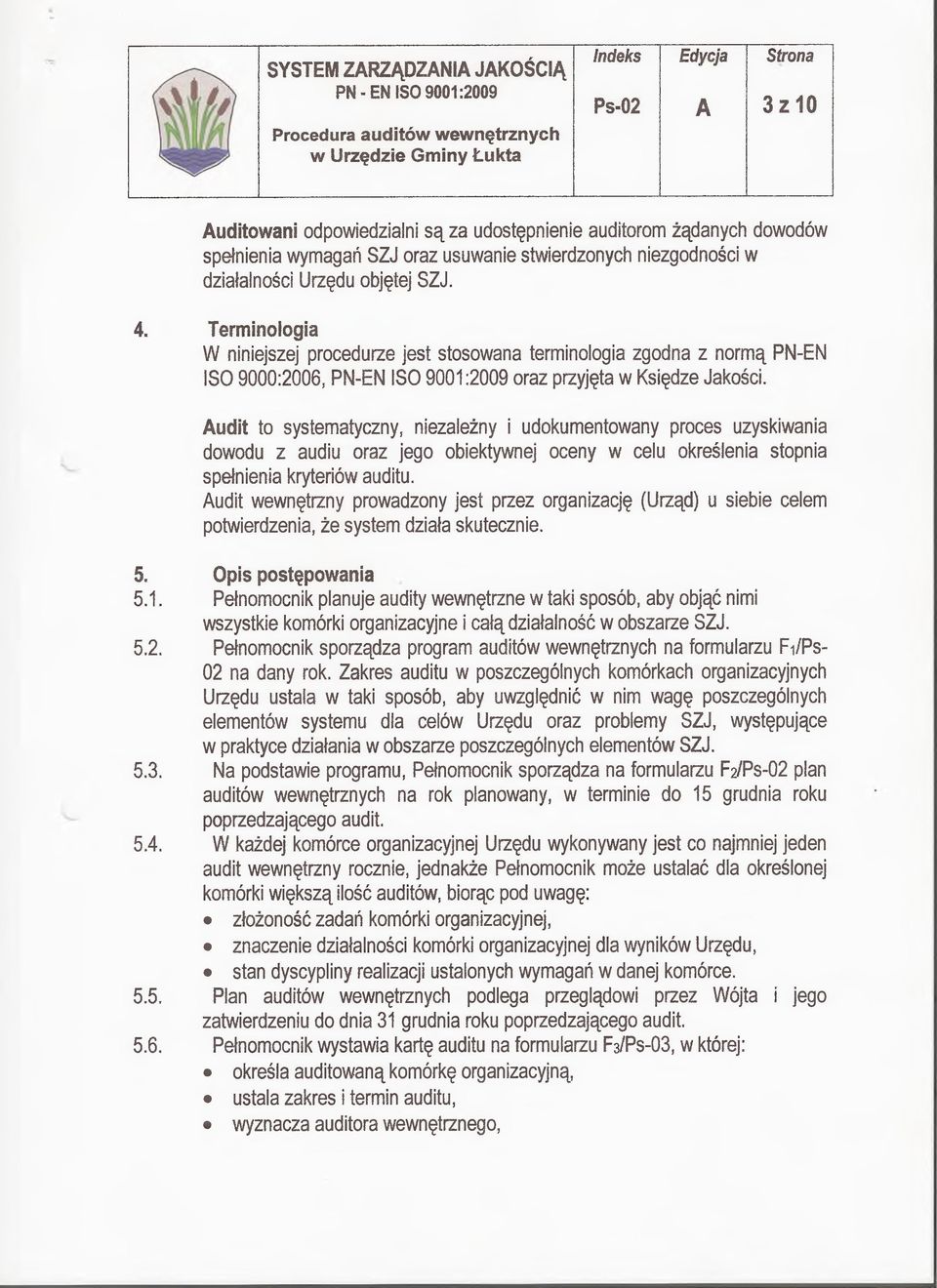 Audit to systematyczny, niezależny i udokumentowany proces uzyskiwania dowodu z audiu oraz jego obiektywnej oceny w celu określenia stopnia spełnienia kryteriów auditu.