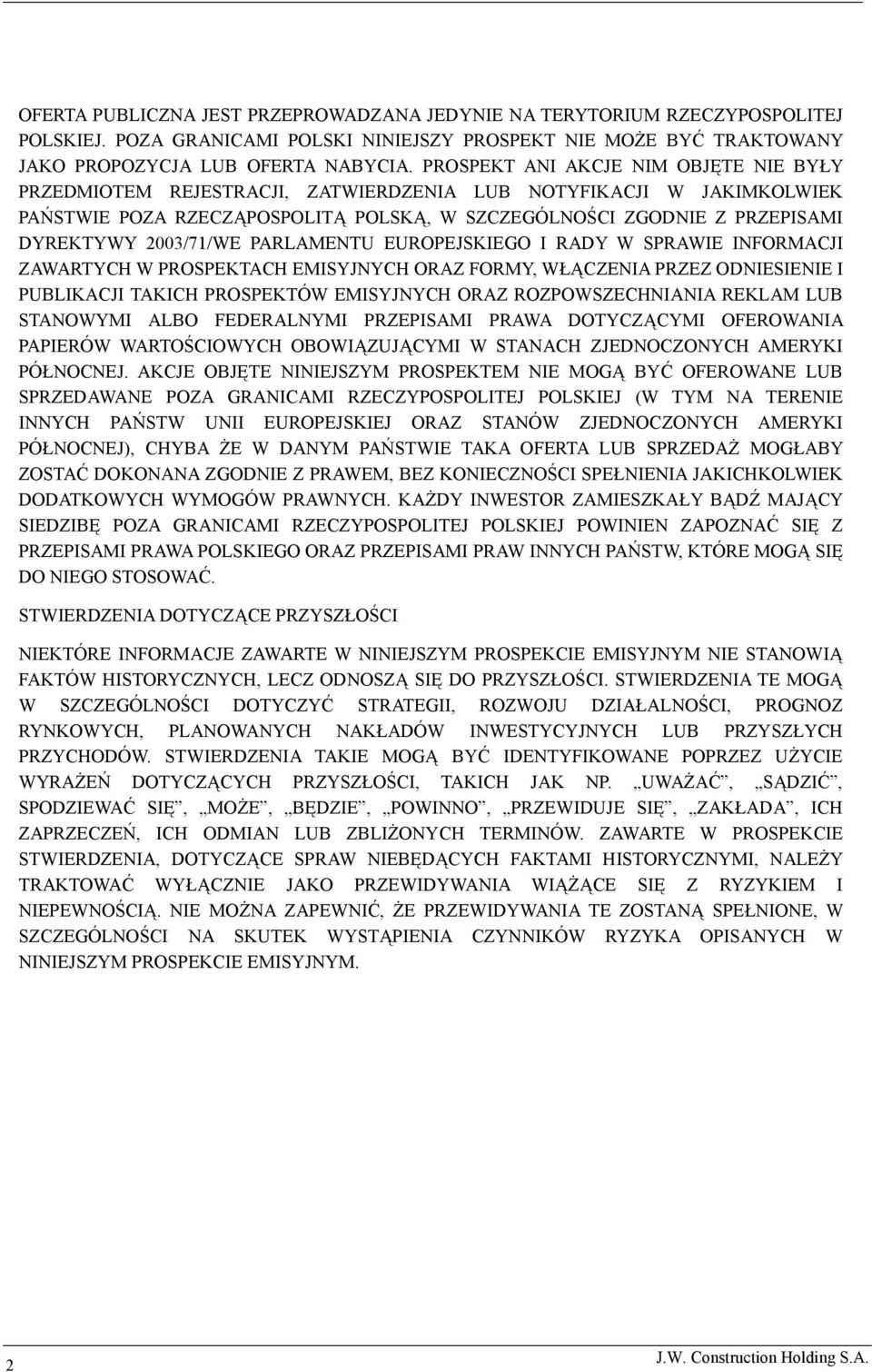 2003/71/WE PARLAMENTU EUROPEJSKIEGO I RADY W SPRAWIE INFORMACJI ZAWARTYCH W PROSPEKTACH EMISYJNYCH ORAZ FORMY, WŁĄCZENIA PRZEZ ODNIESIENIE I PUBLIKACJI TAKICH PROSPEKTÓW EMISYJNYCH ORAZ