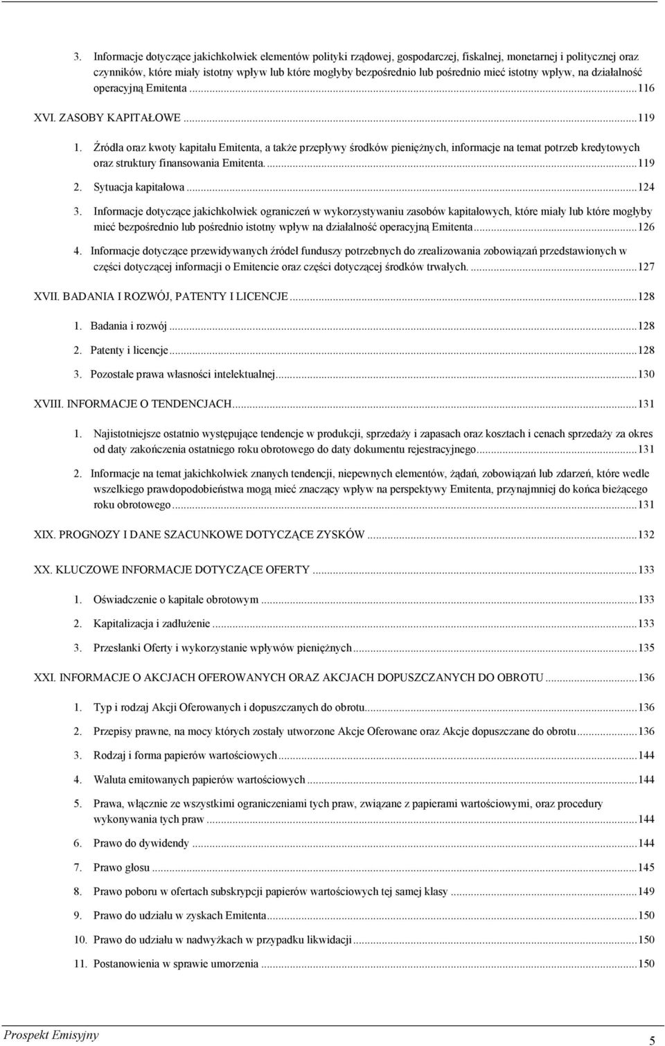 Źródła oraz kwoty kapitału Emitenta, a także przepływy środków pieniężnych, informacje na temat potrzeb kredytowych oraz struktury finansowania Emitenta...119 2. Sytuacja kapitałowa...124 3.