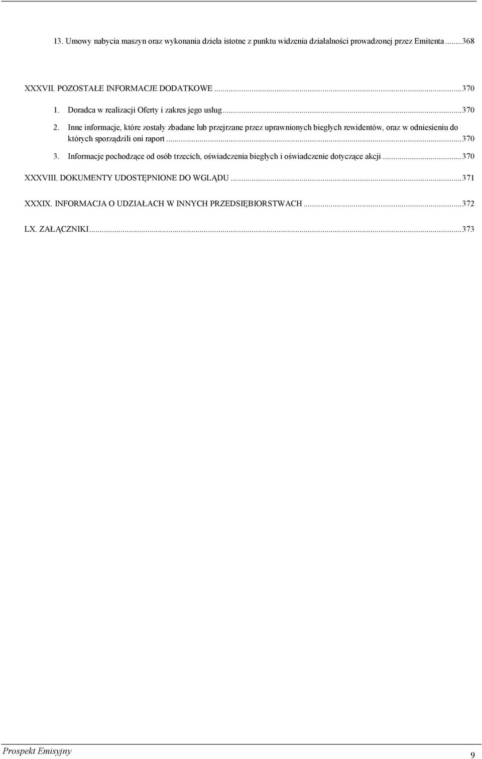 Inne informacje, które zostały zbadane lub przejrzane przez uprawnionych biegłych rewidentów, oraz w odniesieniu do których sporządzili oni raport...370 3.