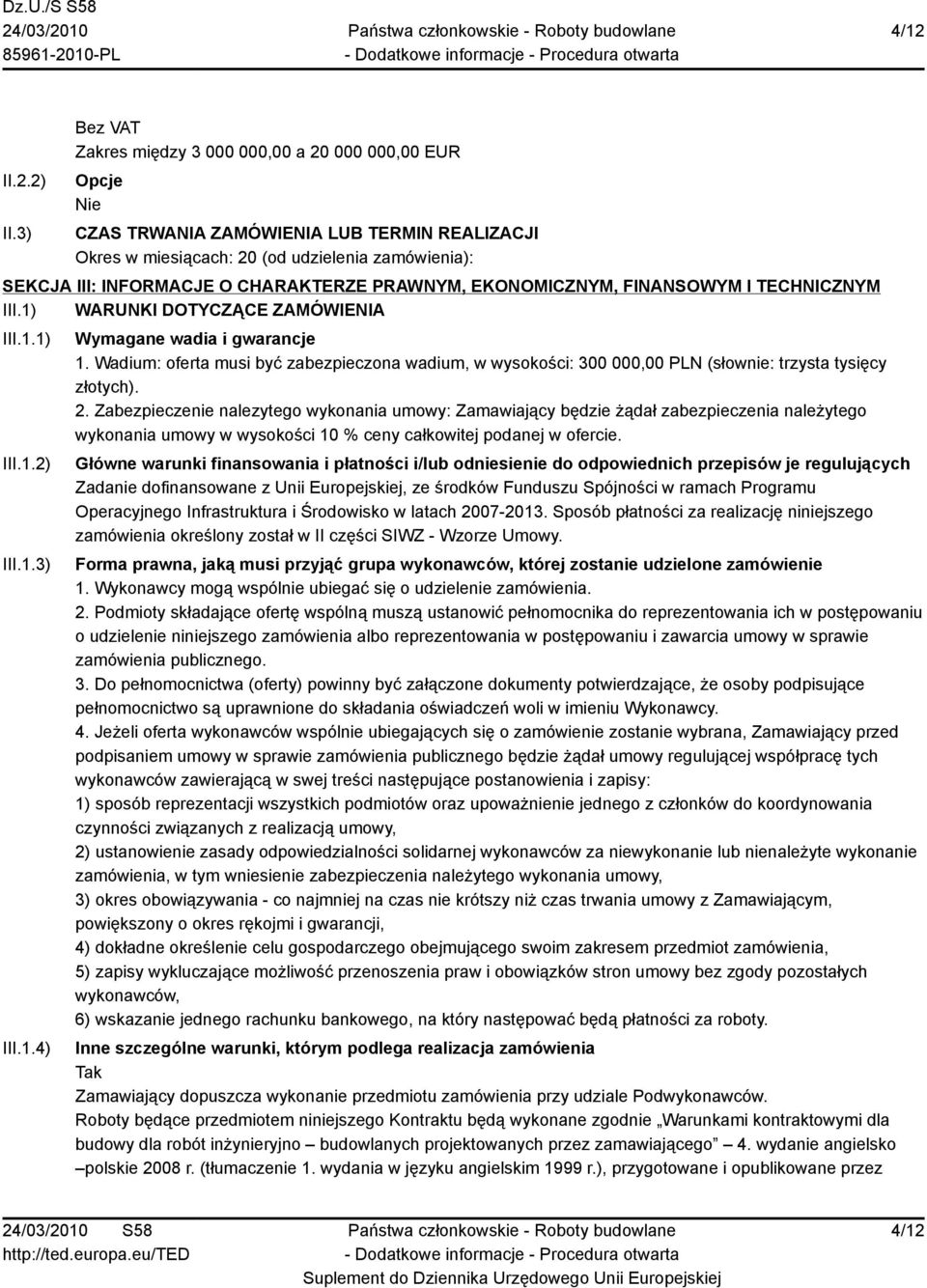 PRAWNYM, EKONOMICZNYM, FINANSOWYM I TECHNICZNYM III.1) WARUNKI DOTYCZĄCE ZAMÓWIENIA III.1.1) III.1.2) III.1.3) III.1.4) Wymagane wadia i gwarancje 1.