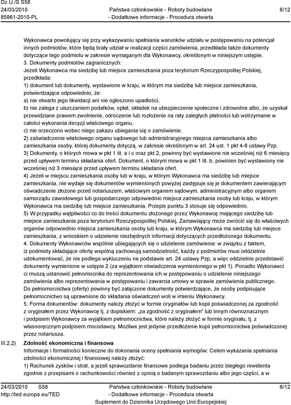 Dokumenty podmiotów zagranicznych: Jeżeli Wykonawca ma siedzibę lub miejsce zamieszkania poza terytorium Rzeczypospolitej Polskiej, przedkłada: 1) dokument lub dokumenty, wystawione w kraju, w którym