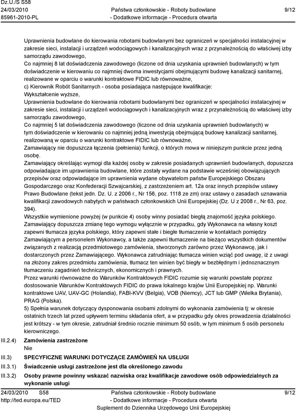 1) 2) Uprawnienia budowlane do kierowania robotami budowlanymi bez ograniczeń w specjalności instalacyjnej w zakresie sieci, instalacji i urządzeń wodociągowych i kanalizacyjnych wraz z