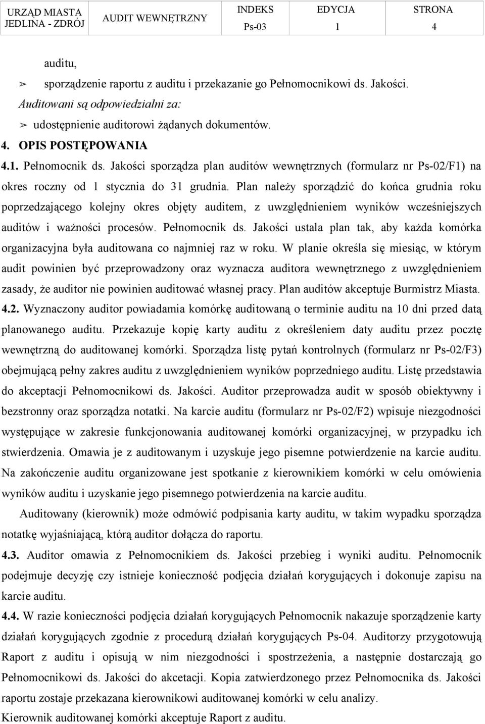 Plan należy sporządzić do końca grudnia roku poprzedzającego kolejny okres objęty auditem, z uwzględnieniem wyników wcześniejszych auditów i ważności procesów. Pełnomocnik ds.