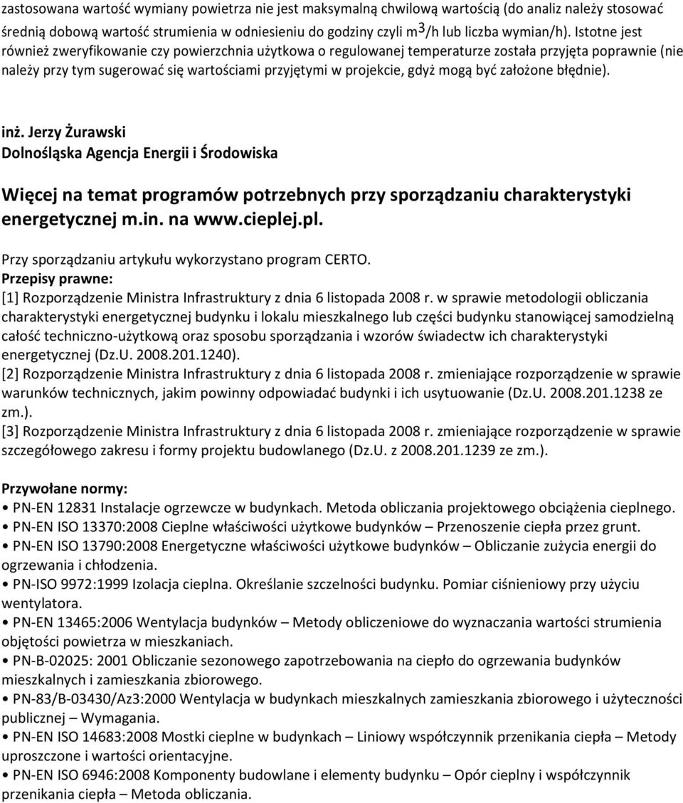 być założone błędnie). inż. Jerzy Żurawski Dolnośląska Agencja Energii i Środowiska Więcej na temat programów potrzebnych przy sporządzaniu charakterystyki energetycznej m.in. na www.cieple