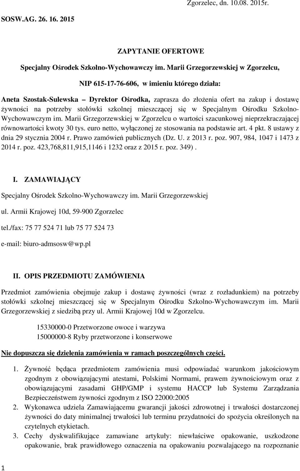 szkolnej mieszczącej się w Specjalnym Ośrodku Szkolno- Wychowawczym im. Marii Grzegorzewskiej w Zgorzelcu o wartości szacunkowej nieprzekraczającej równowartości kwoty 30 tys.