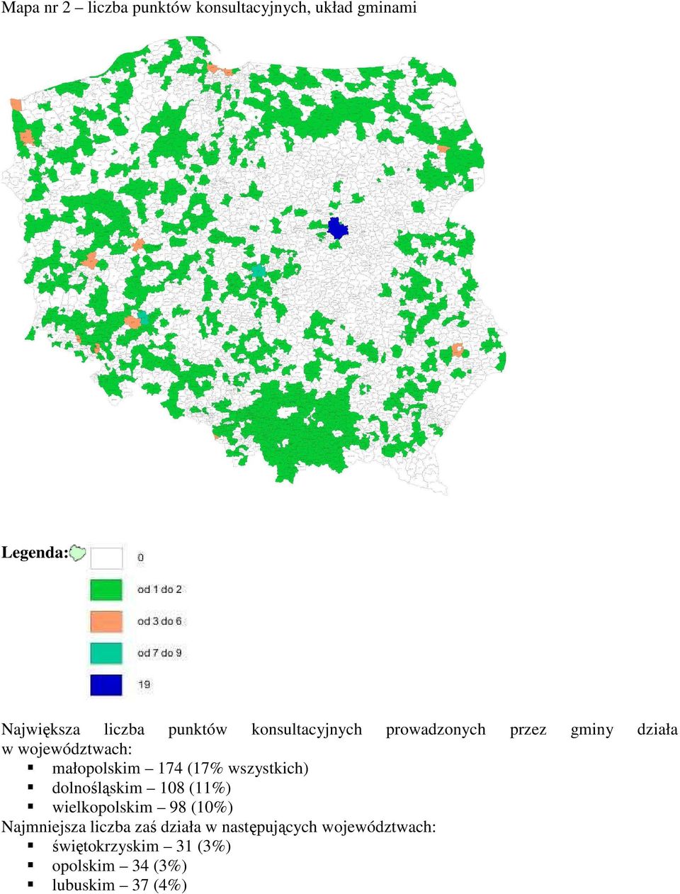 174 (17% wszystkich) dolnośląskim 108 (11%) wielkopolskim 98 (10%) Najmniejsza liczba