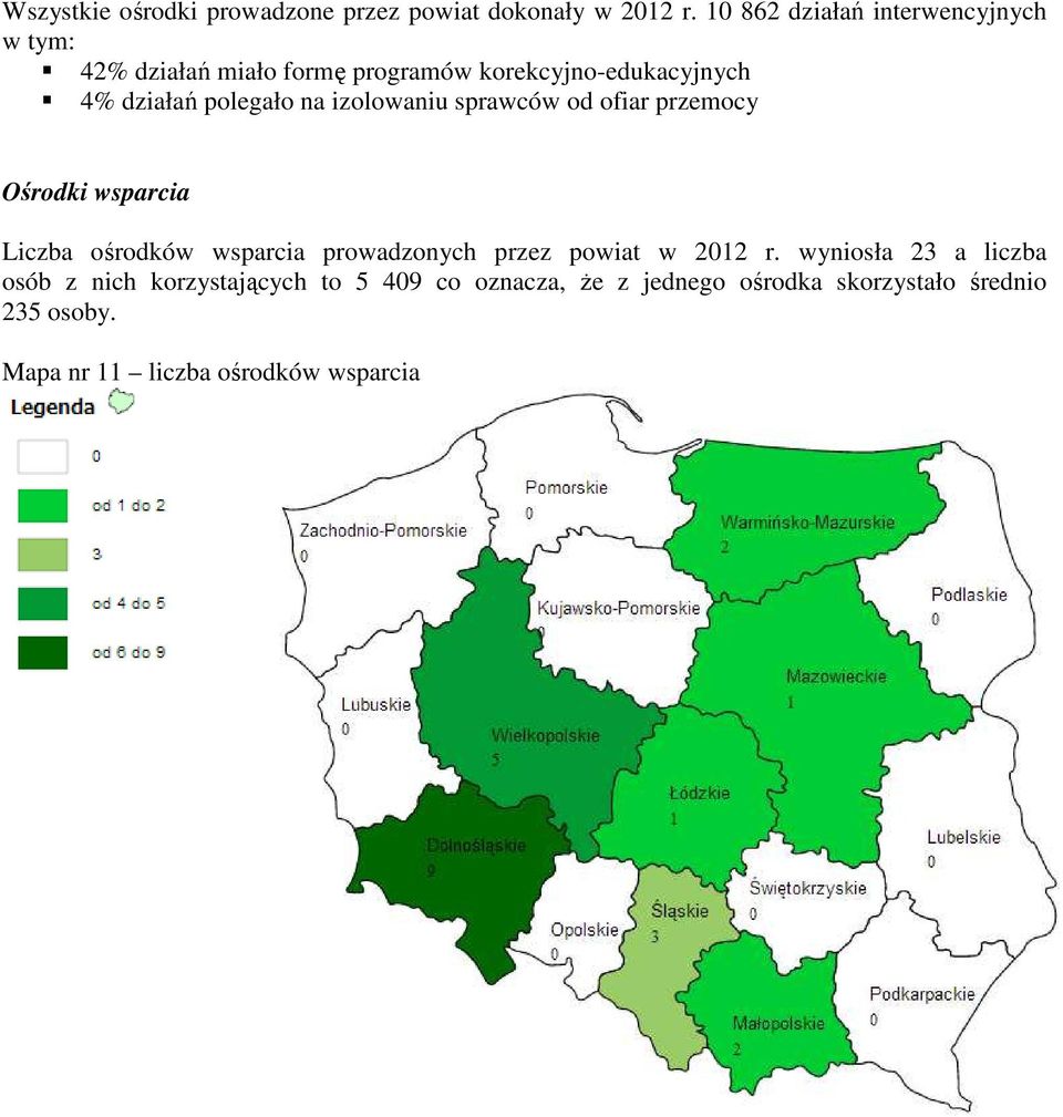 polegało na izolowaniu sprawców od ofiar przemocy Ośrodki wsparcia Liczba ośrodków wsparcia prowadzonych przez