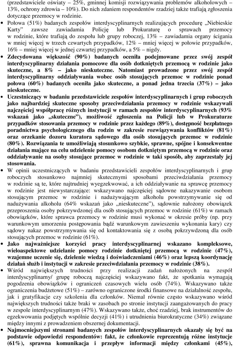 Połowa (51%) badanych zespołów interdyscyplinarnych realizujących procedurę Niebieskie Karty zawsze zawiadamia Policję lub Prokuraturę o sprawach przemocy w rodzinie, które trafiają do zespołu lub