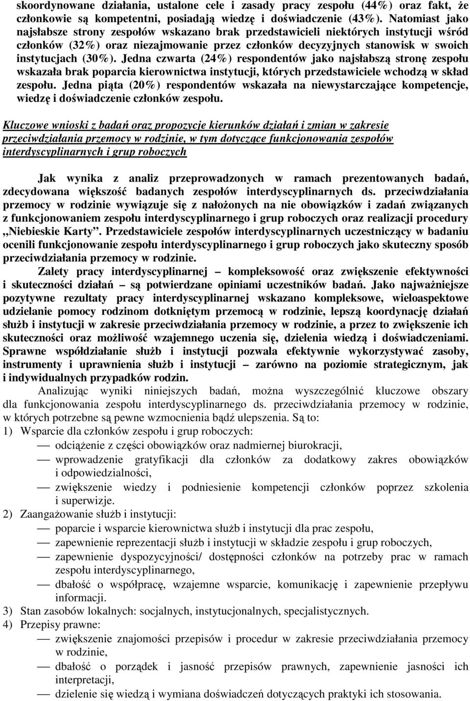 Jedna czwarta (24%) respondentów jako najsłabszą stronę zespołu wskazała brak poparcia kierownictwa instytucji, których przedstawiciele wchodzą w skład zespołu.