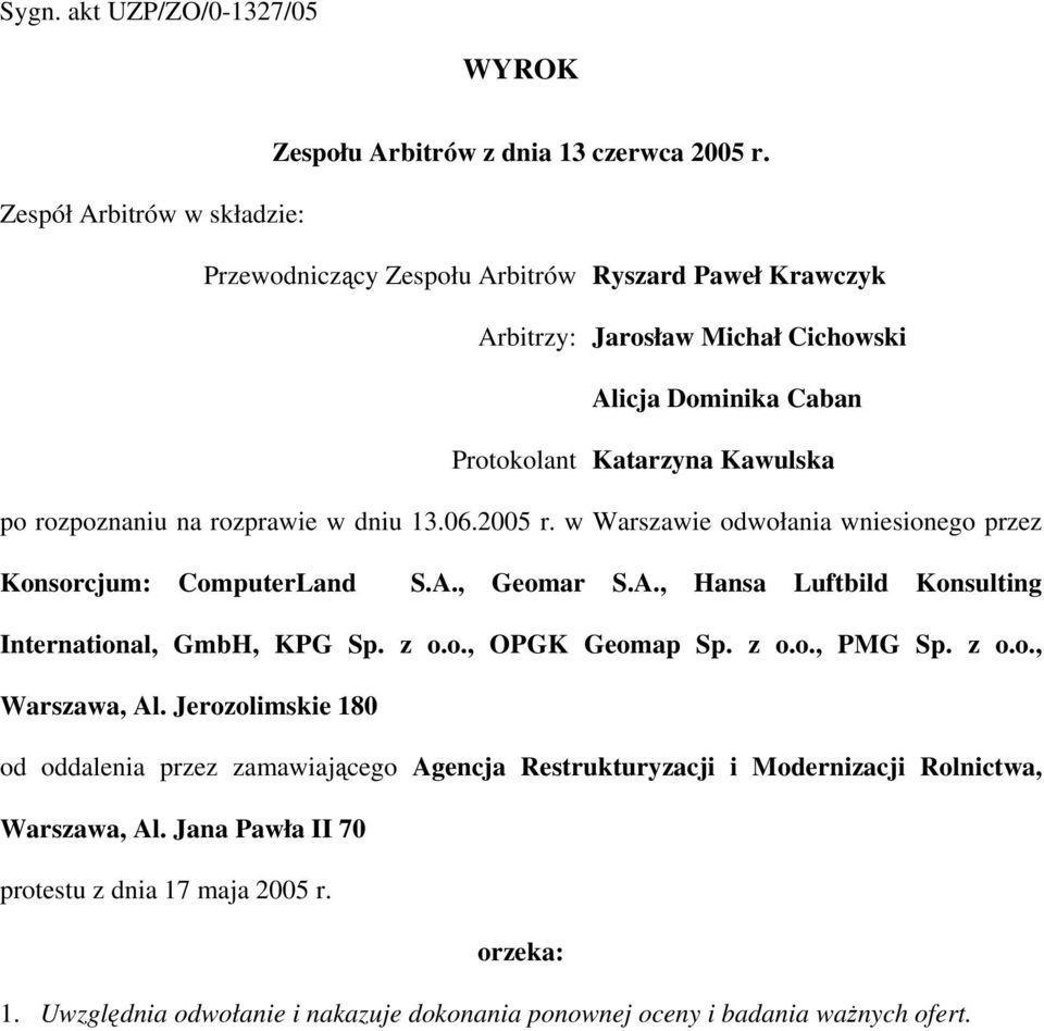 na rozprawie w dniu 13.06.2005 r. w Warszawie odwołania wniesionego przez Konsorcjum: ComputerLand S.A., Geomar S.A., Hansa Luftbild Konsulting International, GmbH, KPG Sp. z o.o., OPGK Geomap Sp.