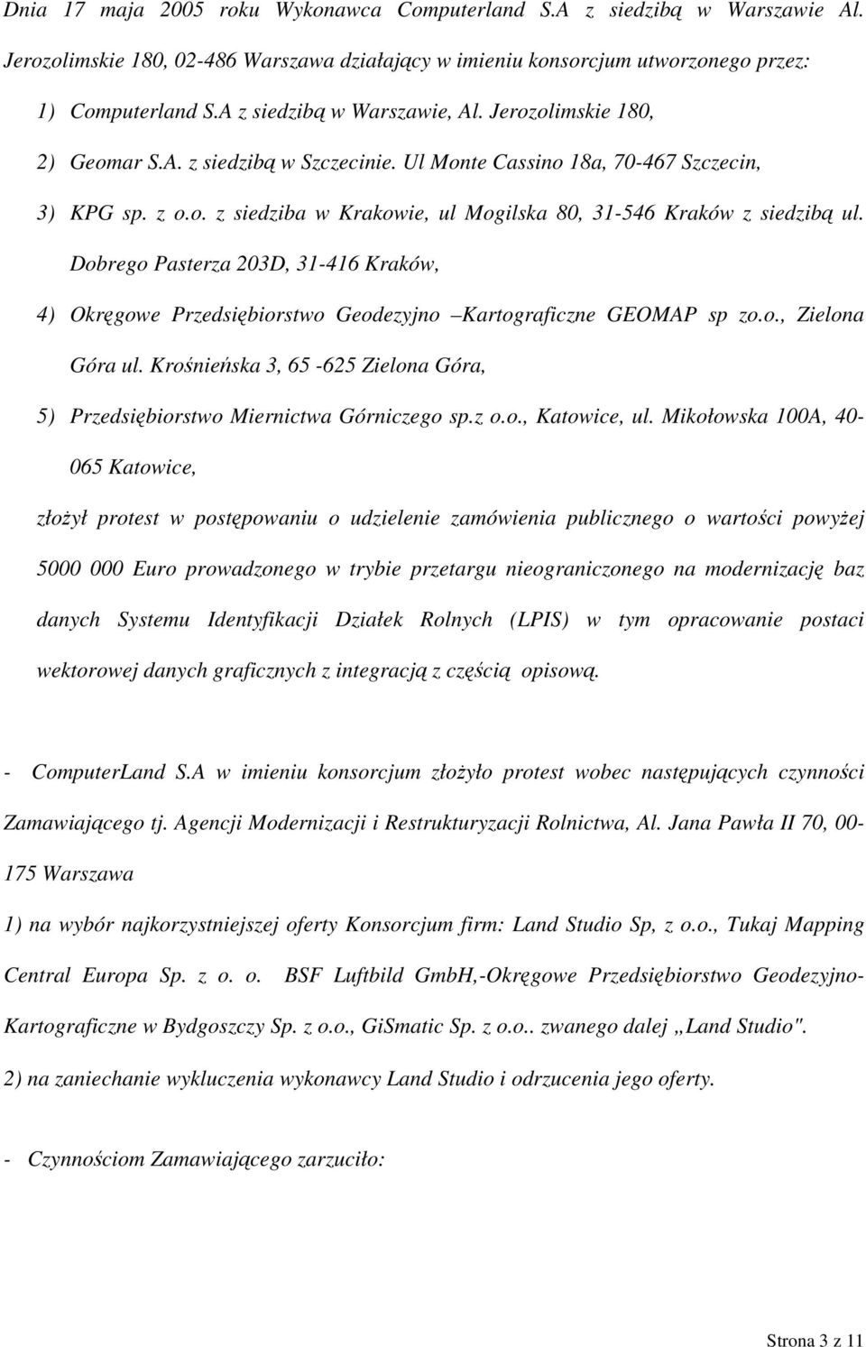 Dobrego Pasterza 203D, 31-416 Kraków, 4) Okręgowe Przedsiębiorstwo Geodezyjno Kartograficzne GEOMAP sp zo.o., Zielona Góra ul.