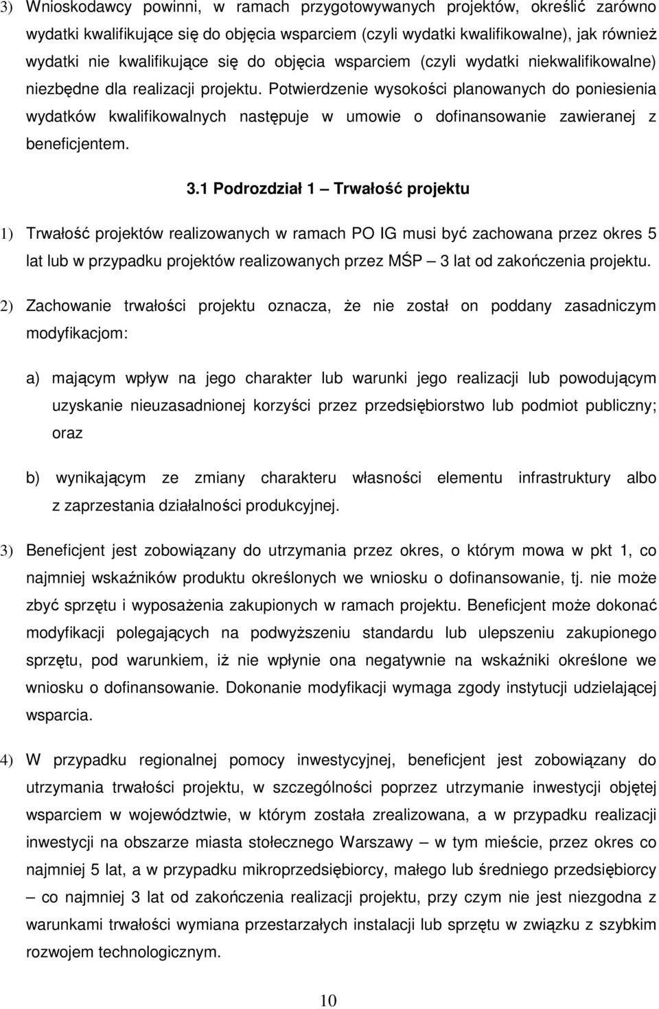 Potwierdzenie wysokości planowanych do poniesienia wydatków kwalifikowalnych następuje w umowie o dofinansowanie zawieranej z beneficjentem. 3.